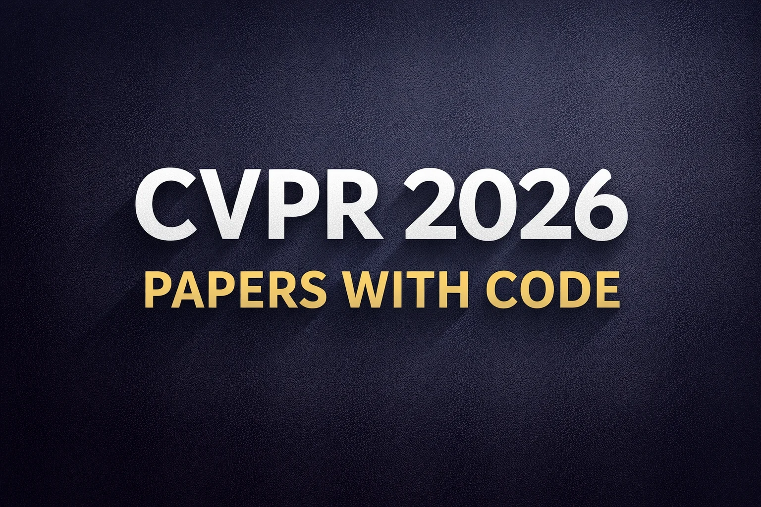 CVPR 2026 Papers with Code — список лучших AI-исследований и исходного кода
